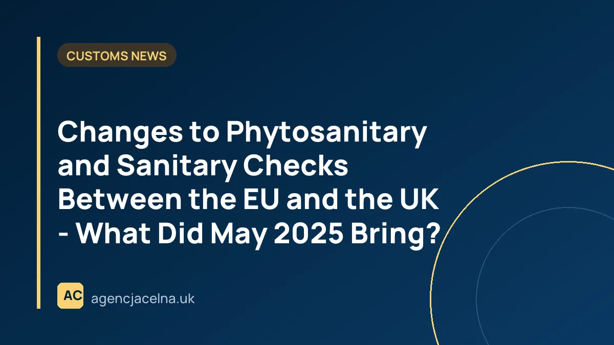 Changes to Phytosanitary and Sanitary Checks Between the EU and the UK - What Did May 2025 Bring?