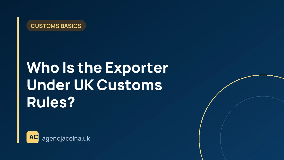 Who Is the Exporter Under UK Customs Rules?