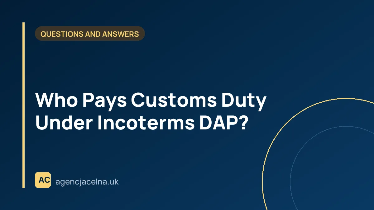 Who Pays Customs Duty Under Incoterms DAP?