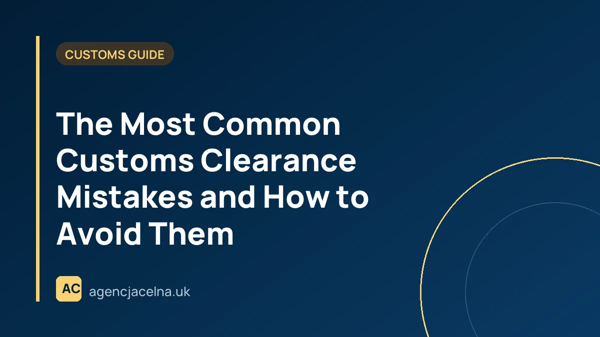 The Most Common Customs Clearance Mistakes and How to Avoid Them