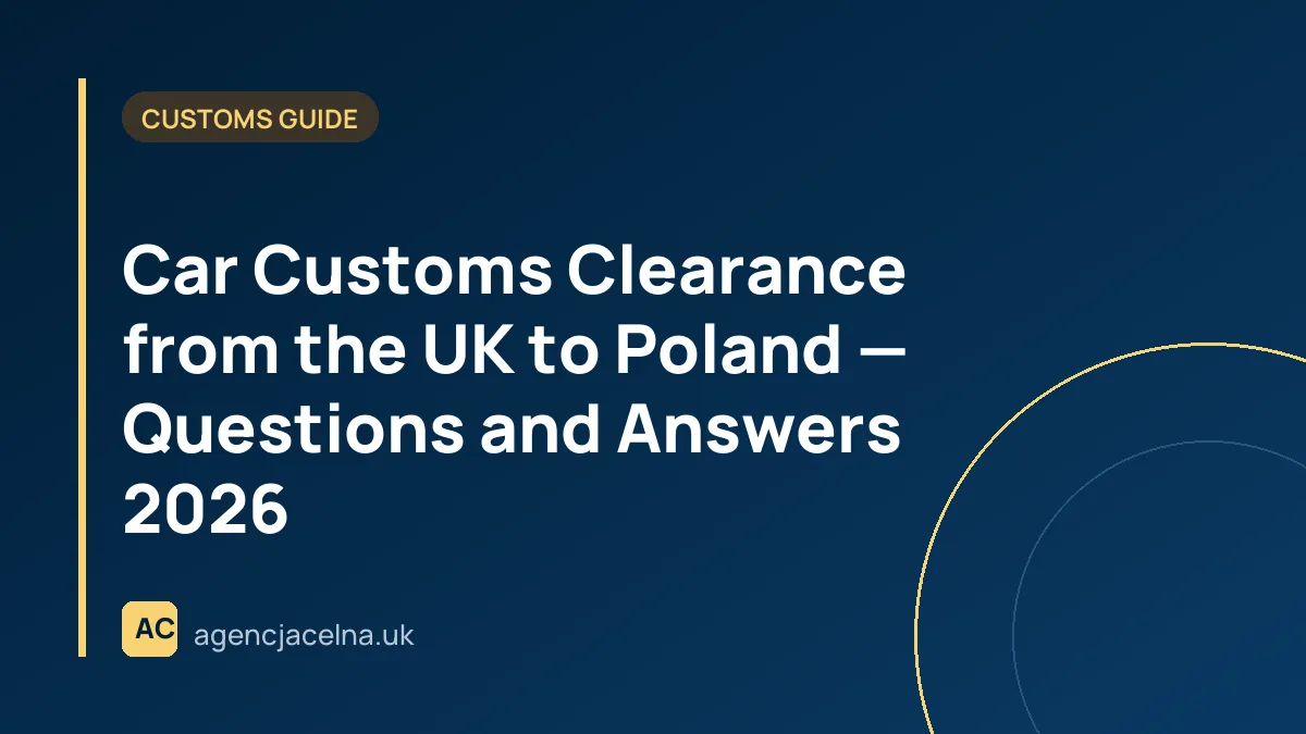 Car Customs Clearance from the UK to Poland — Questions and Answers 2026