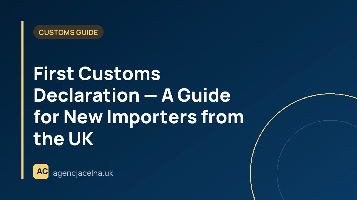 First Customs Declaration — A Guide for New Importers from the UK