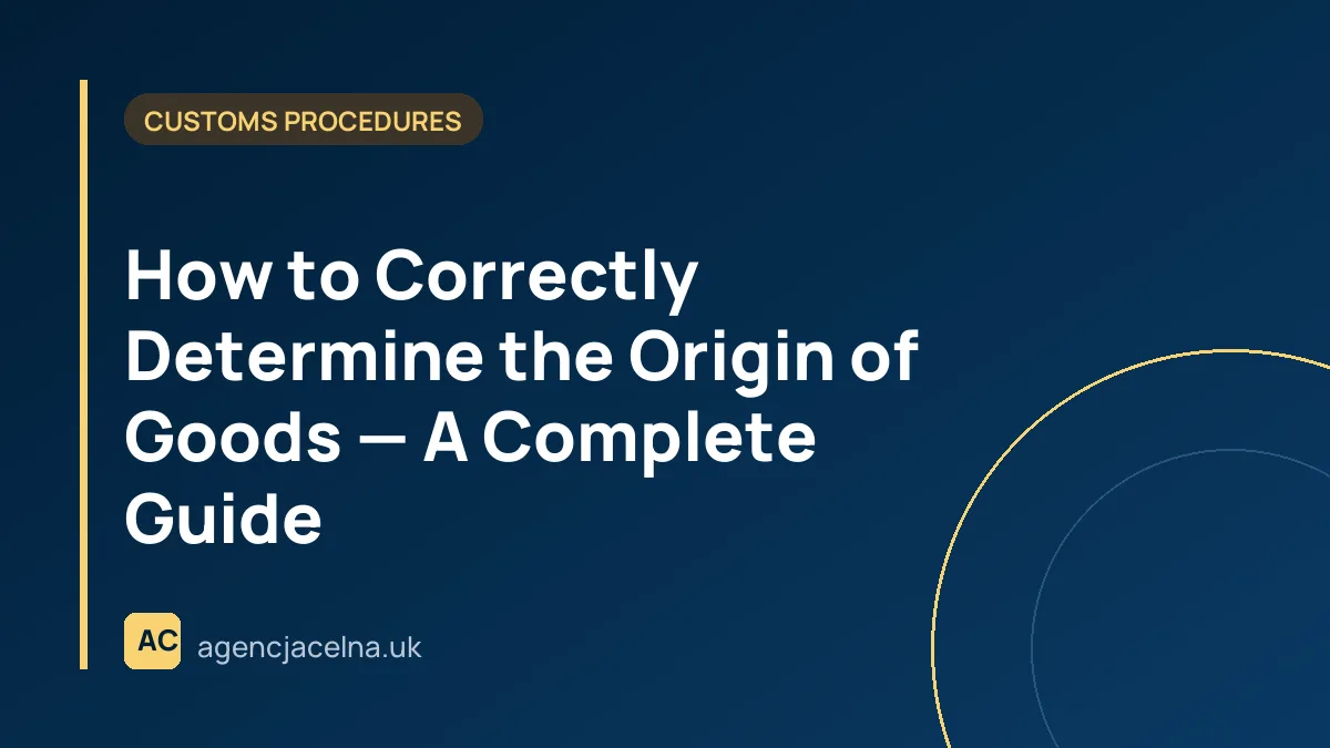 How to Correctly Determine the Origin of Goods — A Complete Guide