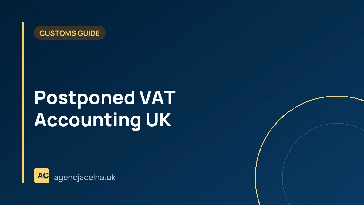 Postponed VAT Accounting UK — what is it and how does it work? A guide for Polish companies
