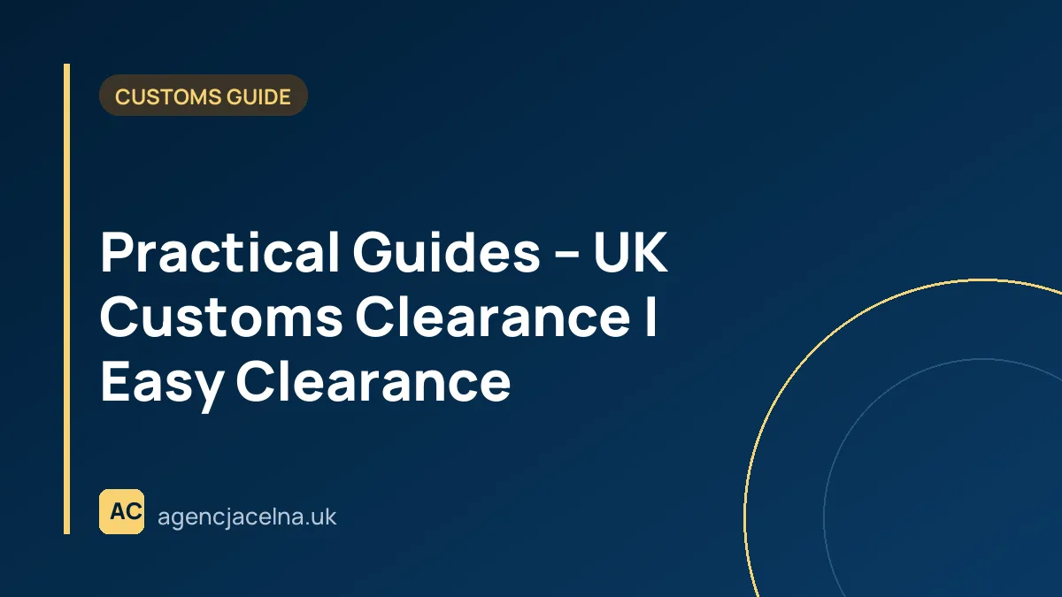 Practical Guides – UK Customs Clearance | Easy Clearance
