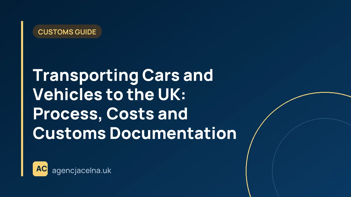 Transporting Cars and Vehicles to the UK: Process, Costs and Customs Documentation