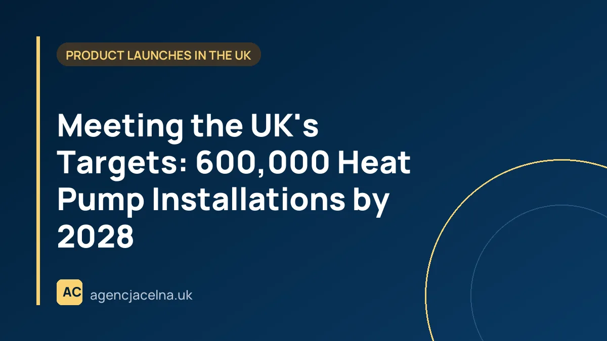 Meeting the UK's Targets: 600,000 Heat Pump Installations by 2028