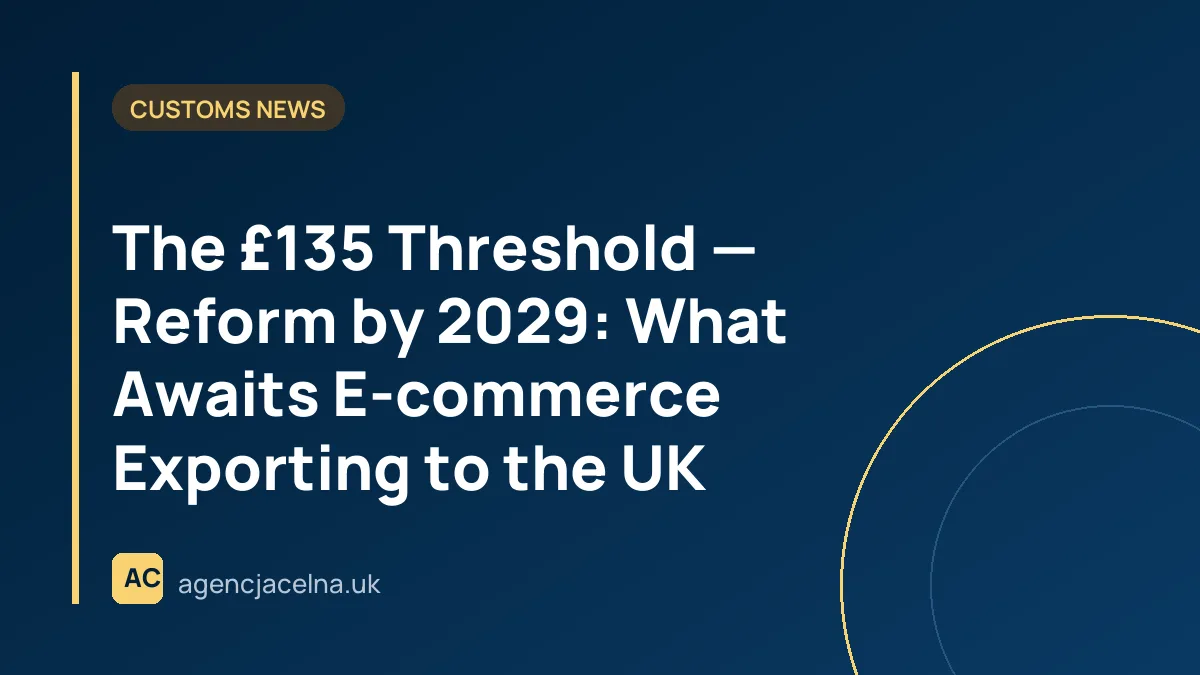The £135 Threshold — Reform by 2029: What Awaits E-commerce Exporting to the UK