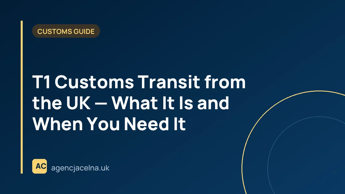 T1 Customs Transit from the UK — What It Is and When You Need It