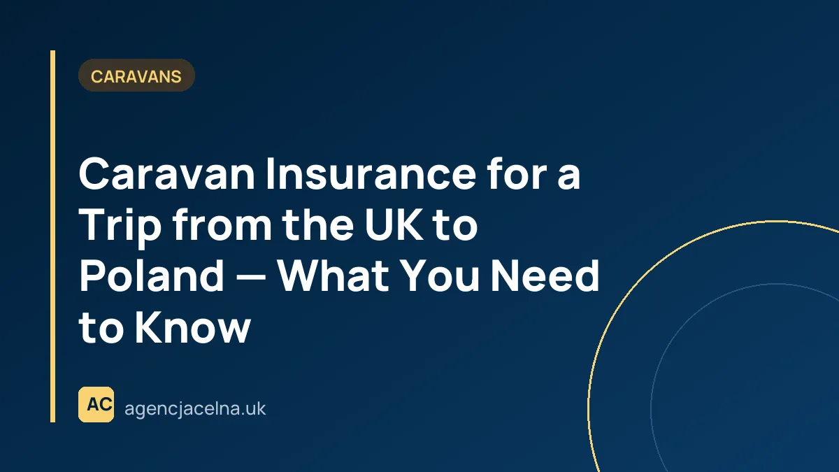 Caravan Insurance for a Trip from the UK to Poland — What You Need to Know