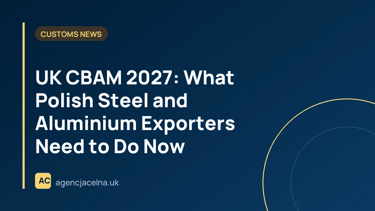 UK CBAM 2027: What Polish Steel and Aluminium Exporters Need to Do Now