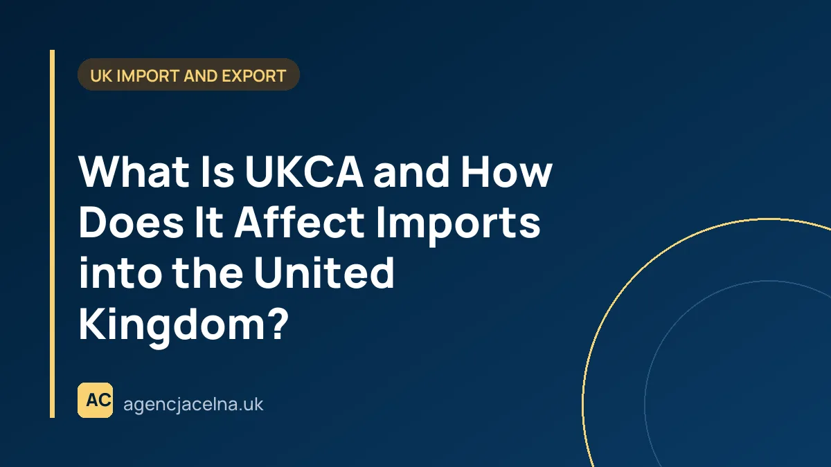 What Is UKCA and How Does It Affect Imports into the United Kingdom?