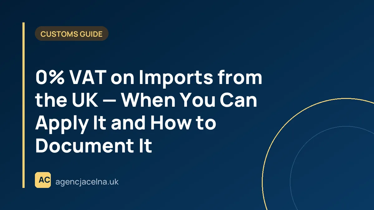0% VAT on Imports from the UK — When You Can Apply It and How to Document It