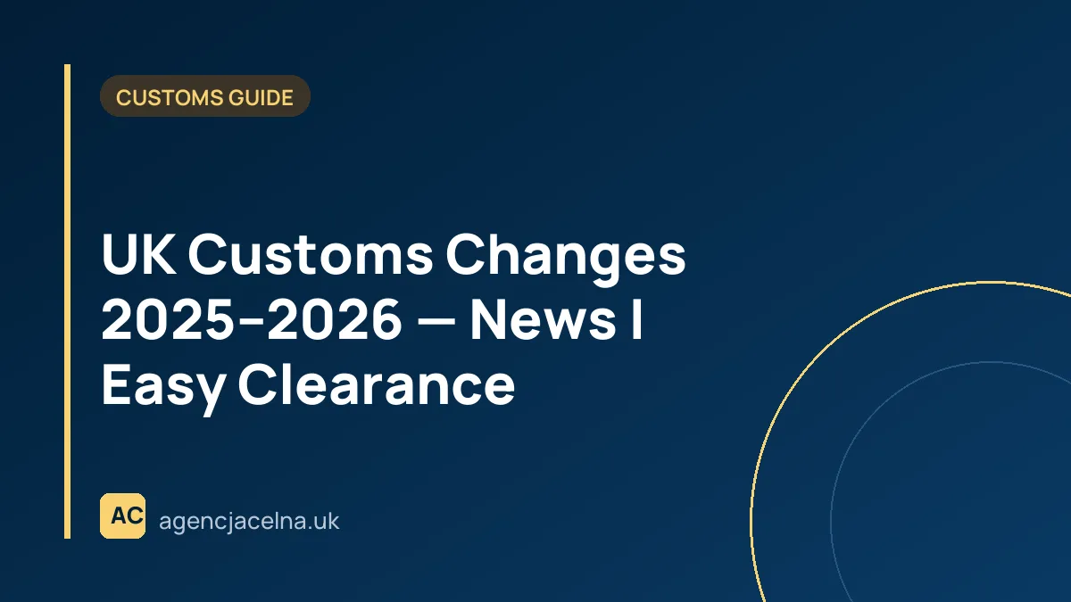 UK Customs Changes 2025–2026 — News | Easy Clearance