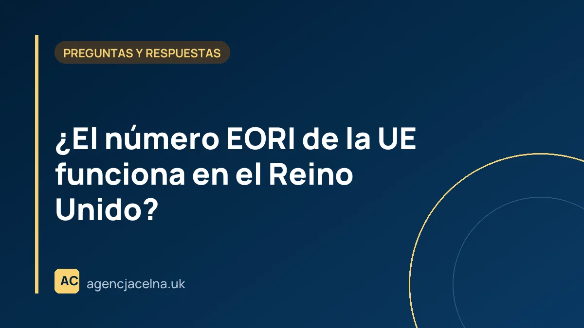 ¿El número EORI de la UE funciona en el Reino Unido?
