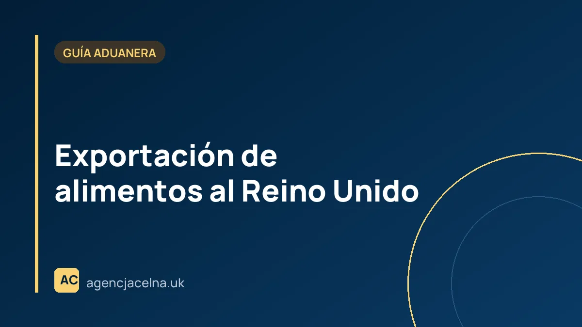 Exportación de alimentos al Reino Unido — requisitos, EHC, IPAFFS y controles SPS 2026