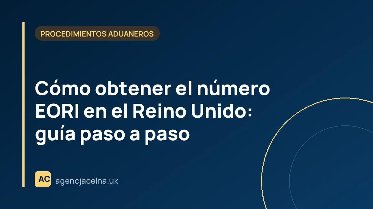 Cómo obtener el número EORI en el Reino Unido: guía paso a paso