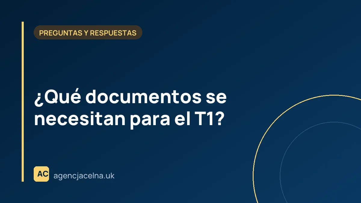 ¿Qué documentos se necesitan para el T1?