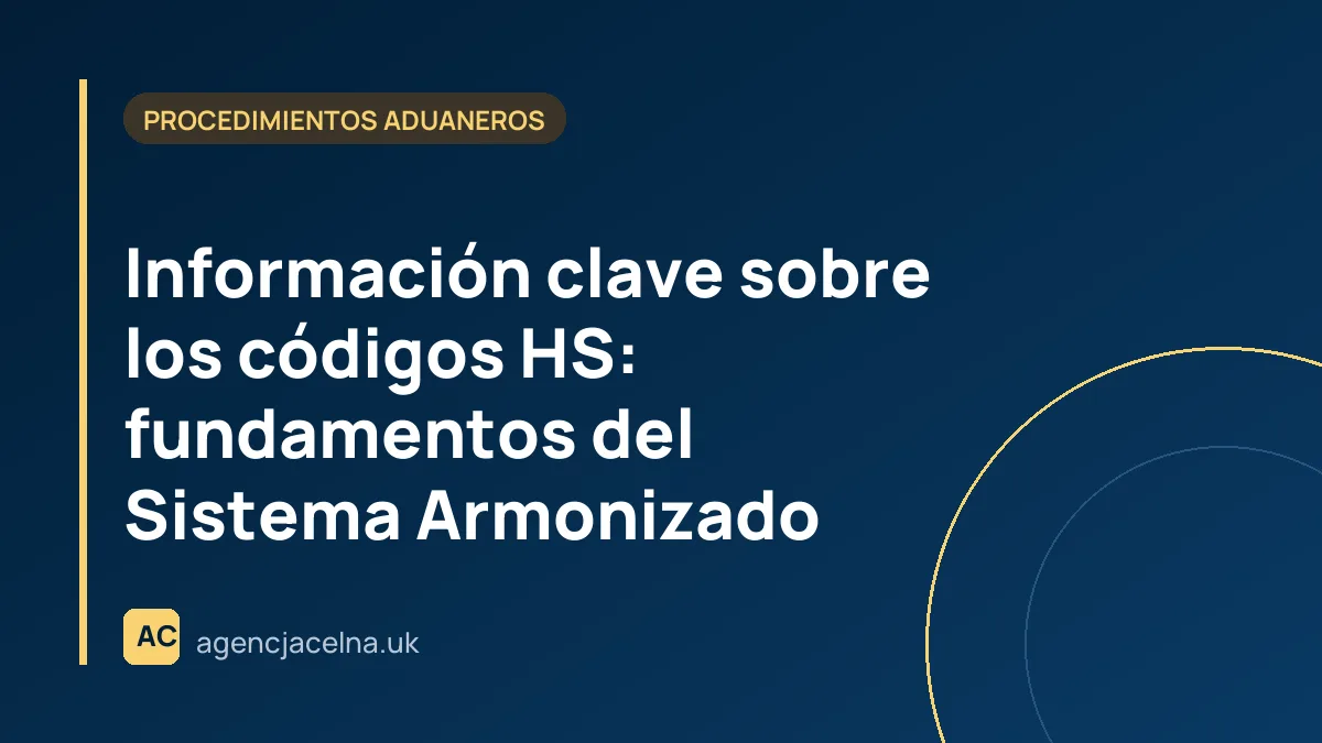 Información clave sobre los códigos HS: fundamentos del Sistema Armonizado