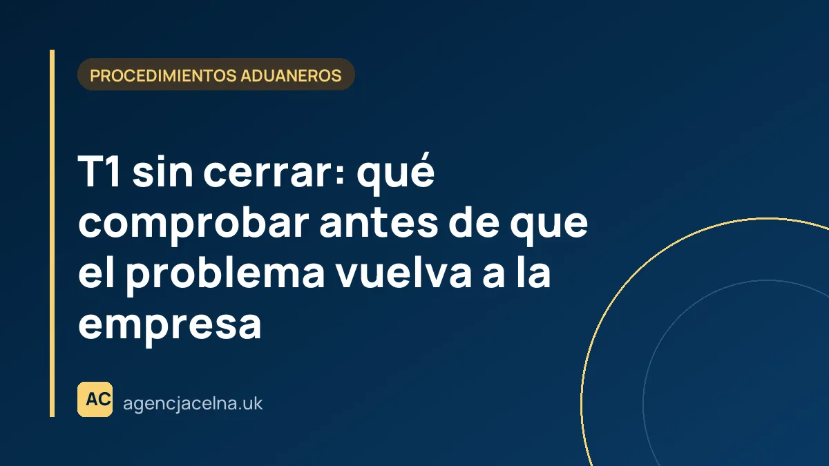 T1 sin cerrar: qué comprobar antes de que el problema vuelva a la empresa