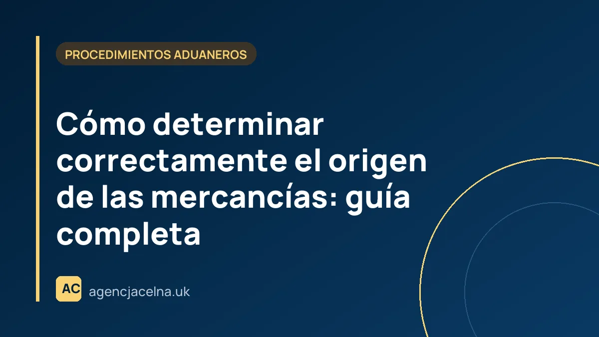 Cómo determinar correctamente el origen de las mercancías: guía completa