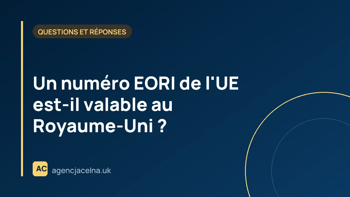 Un numéro EORI de l'UE est-il valable au Royaume-Uni ?