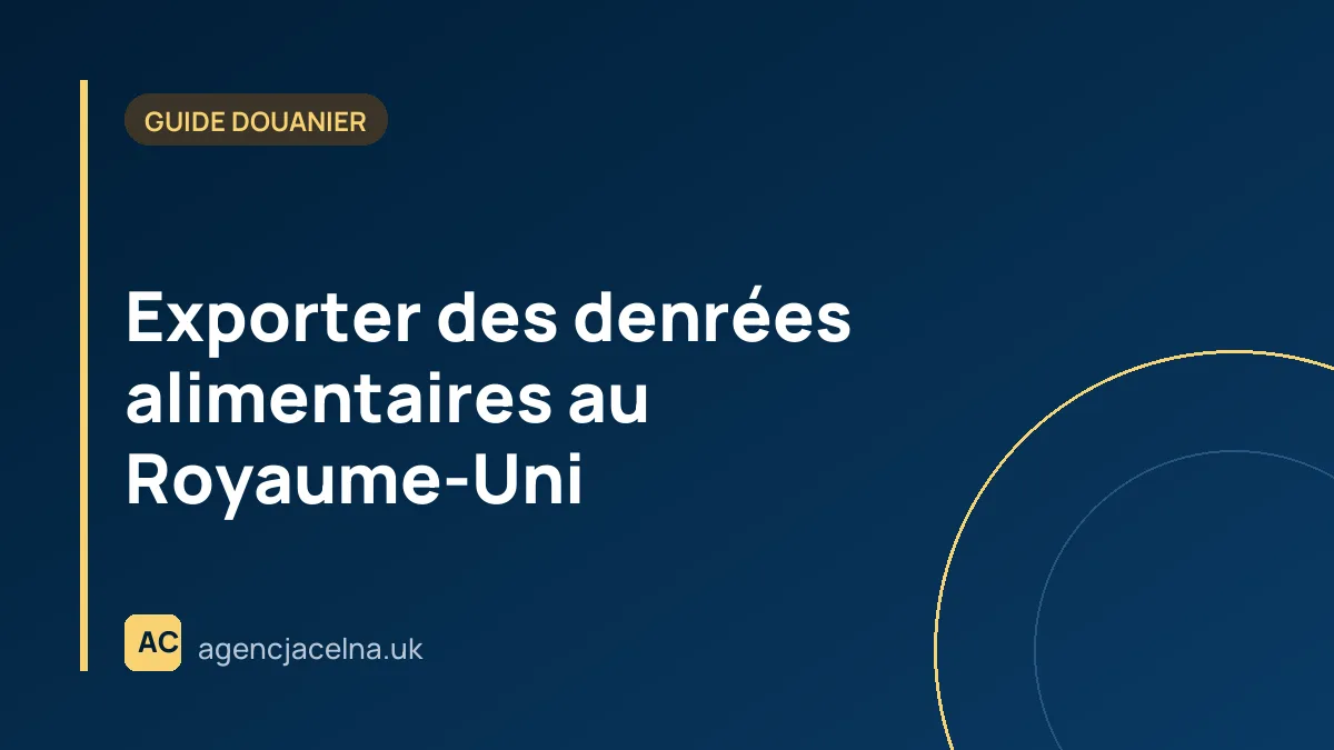 Exporter des denrées alimentaires au Royaume-Uni — EHC, IPAFFS et contrôles SPS 2026