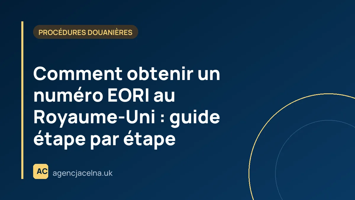 Comment obtenir un numéro EORI au Royaume-Uni : guide étape par étape