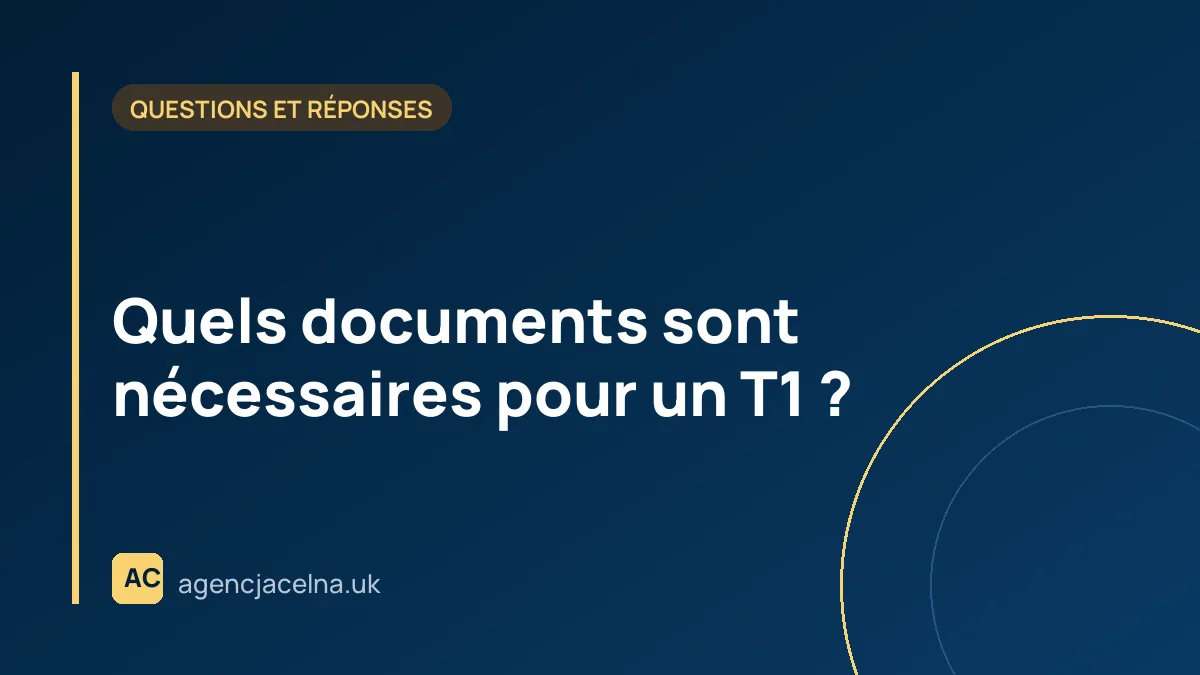 Quels documents sont nécessaires pour un T1 ?