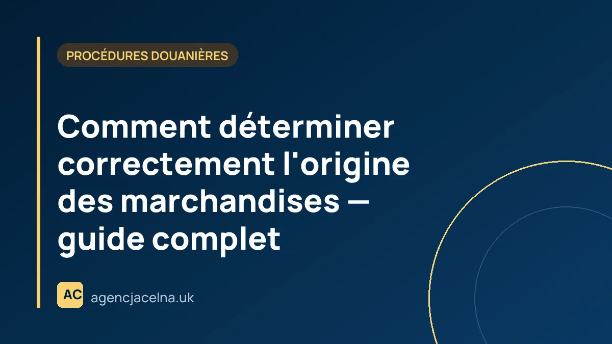 Comment déterminer correctement l'origine des marchandises — guide complet