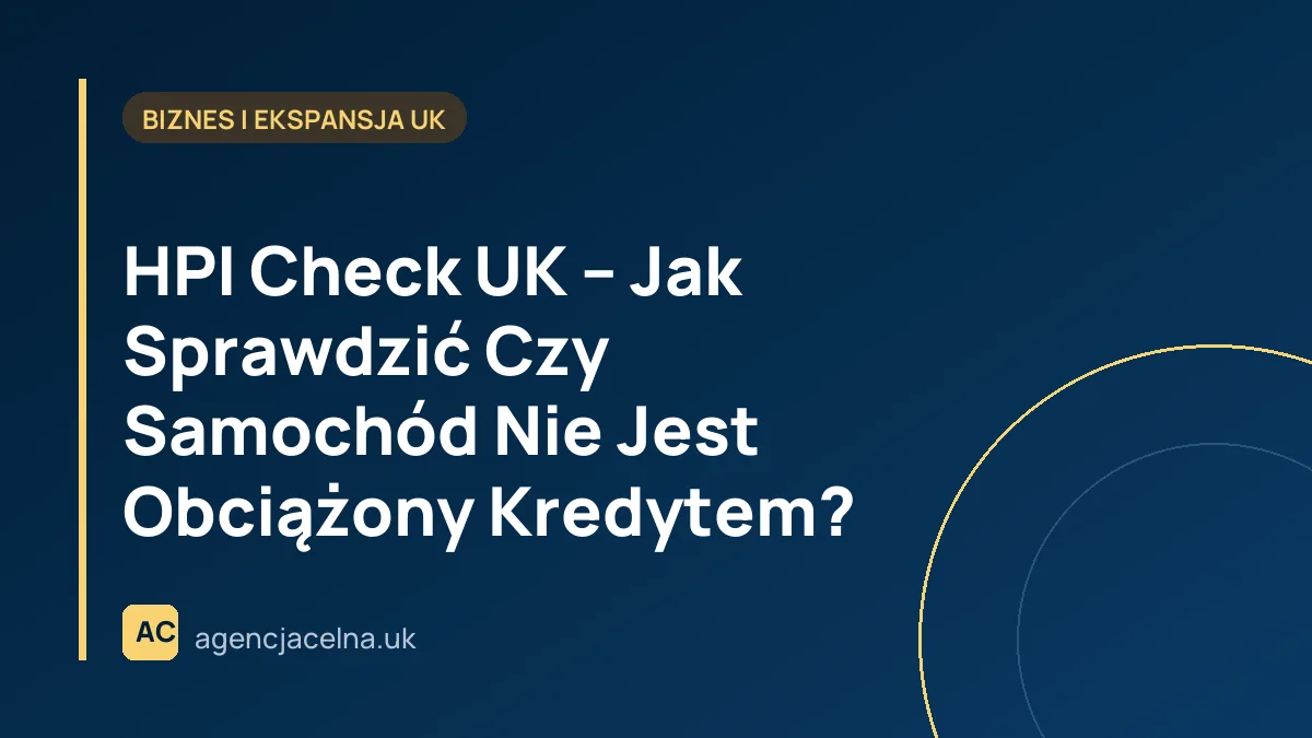 HPI Check UK – Jak Sprawdzić Czy Samochód Nie Jest Obciążony Kredytem?