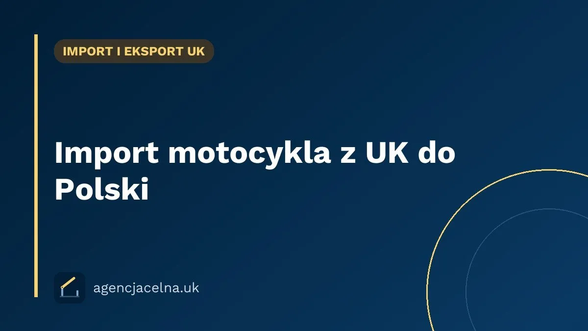 Import motocykla z UK do Polski — cło, akcyza i rejestracja krok po kroku