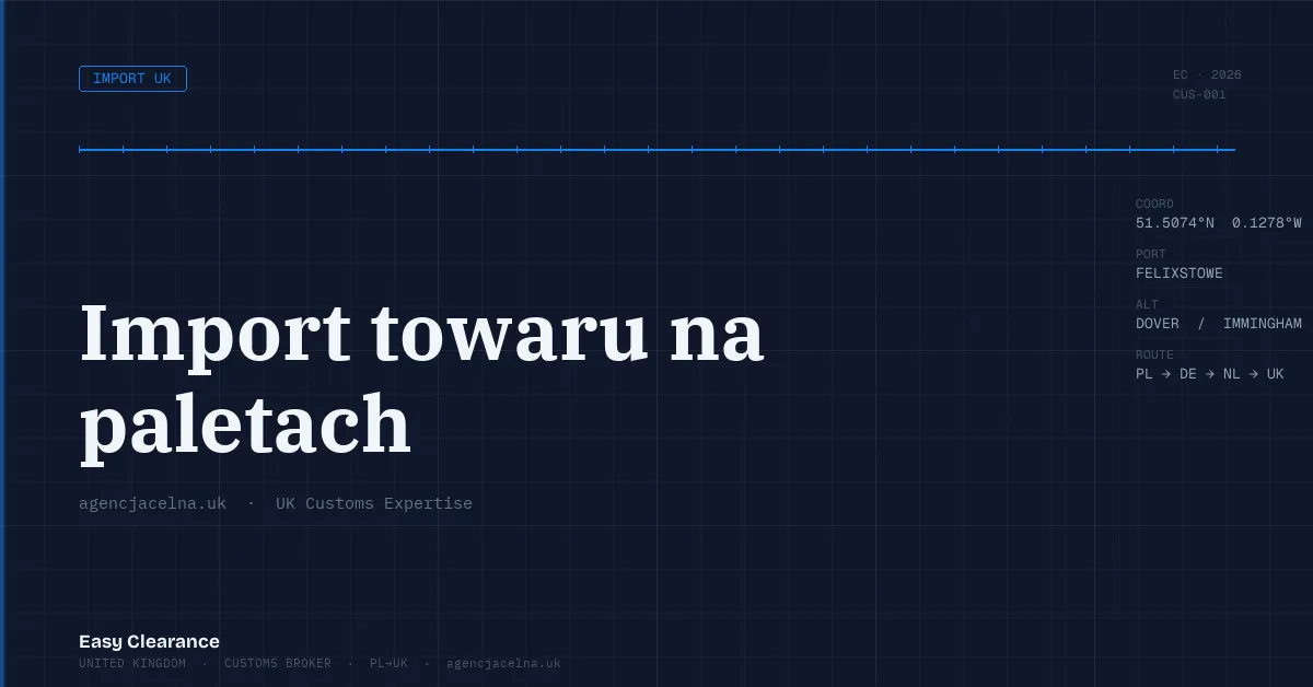 Import towaru na paletach – Agencja Celna UK-PL, odprawy celne, import i eksport