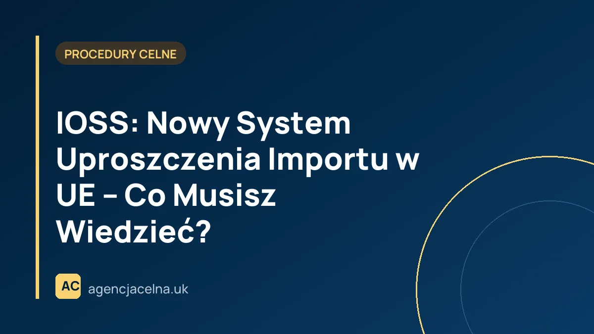 IOSS: Nowy System Uproszczenia Importu w UE – Co Musisz Wiedzieć?