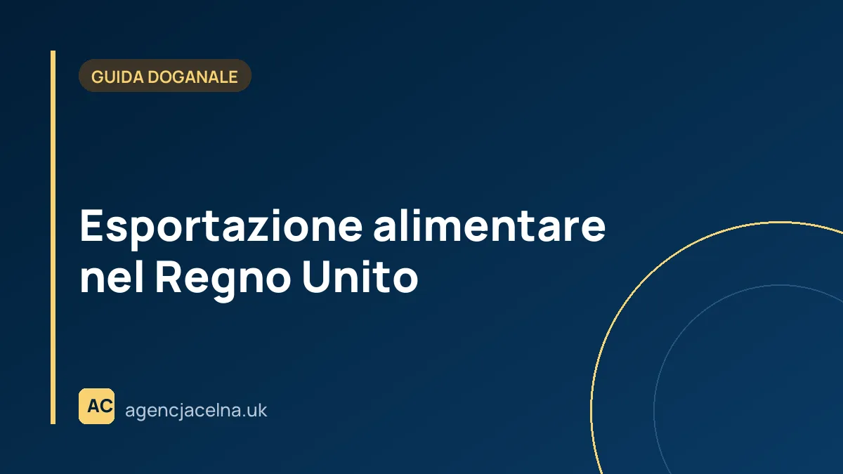 Esportazione alimentare nel Regno Unito — requisiti, EHC, IPAFFS e controlli SPS 2026