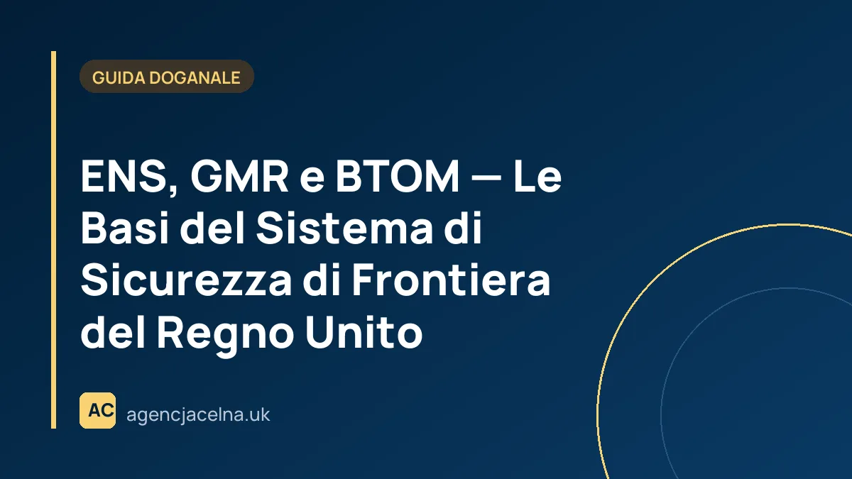 ENS, GMR e BTOM — Le Basi del Sistema di Sicurezza di Frontiera del Regno Unito