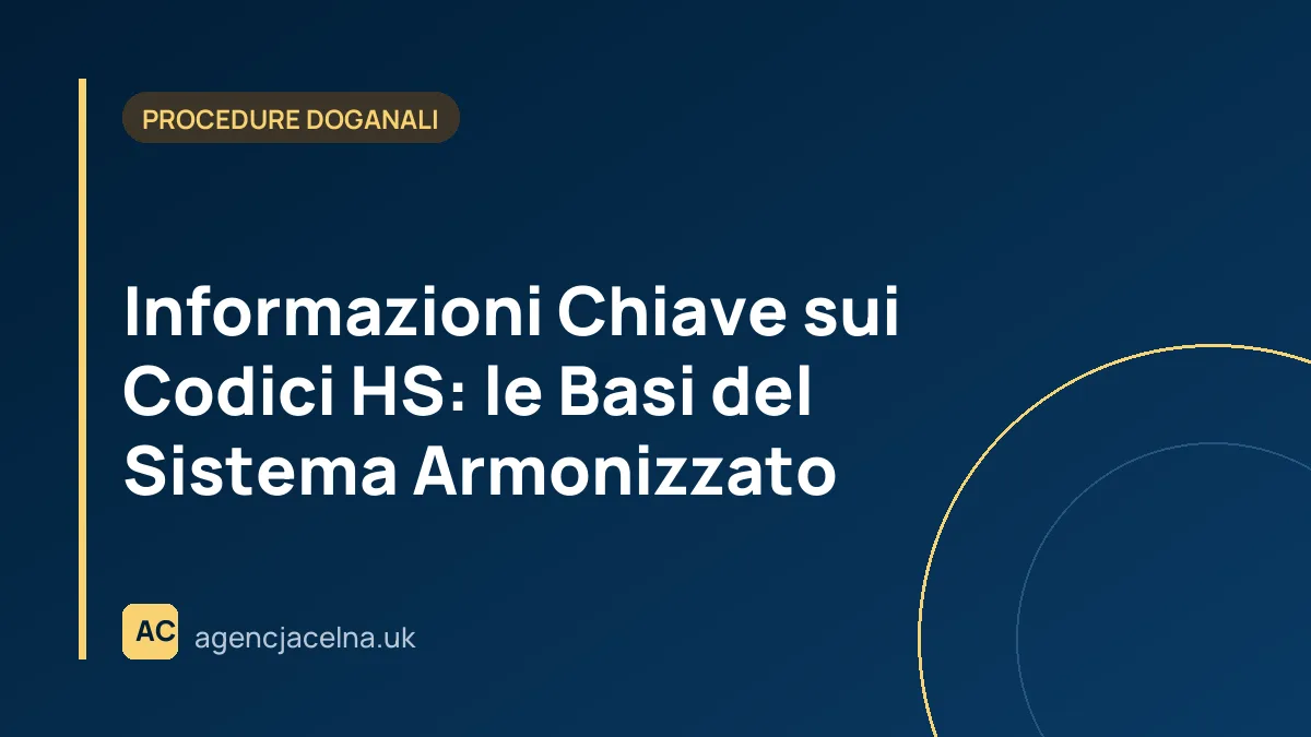 Informazioni Chiave sui Codici HS: le Basi del Sistema Armonizzato