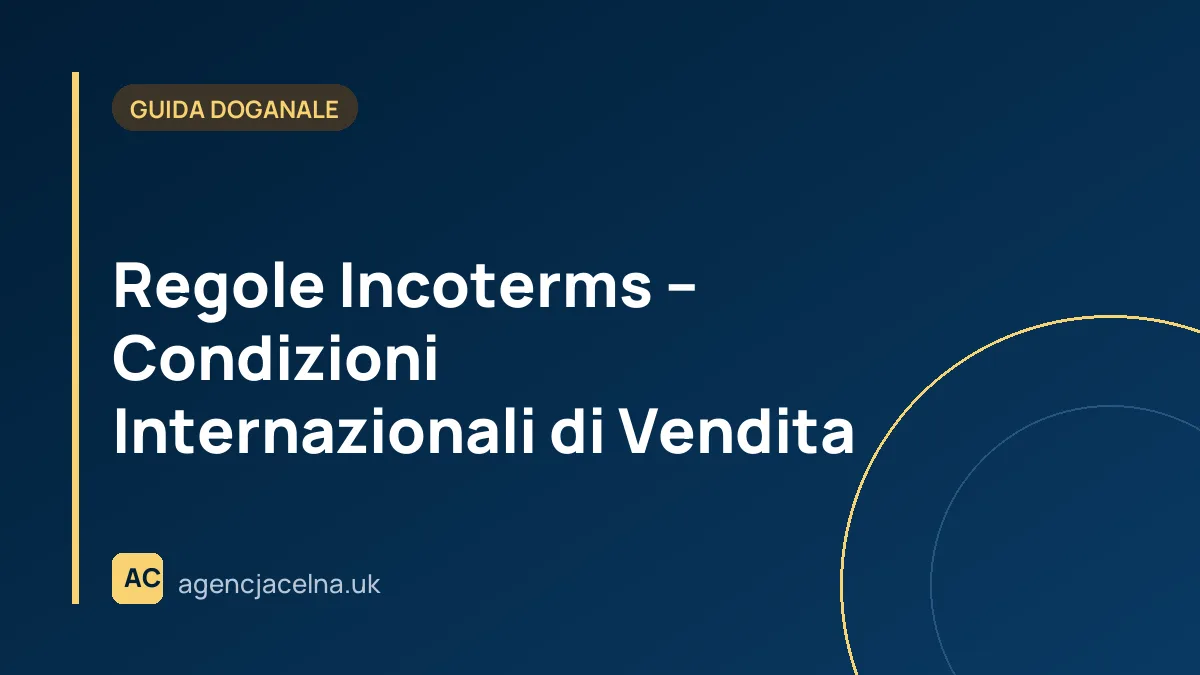 Regole Incoterms – Condizioni Internazionali di Vendita