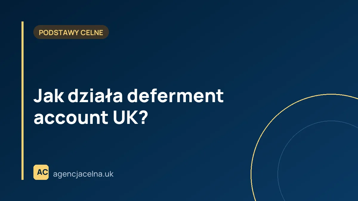 Jak działa deferment account UK?