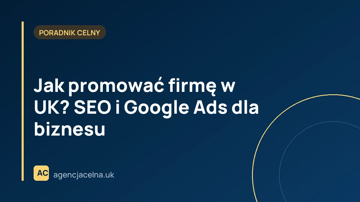 Jak promować firmę w UK? SEO i Google Ads dla biznesu