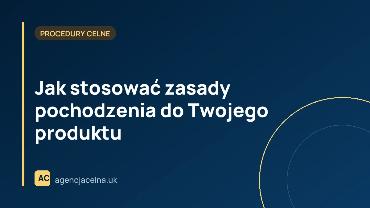 Jak stosować zasady pochodzenia do Twojego produktu