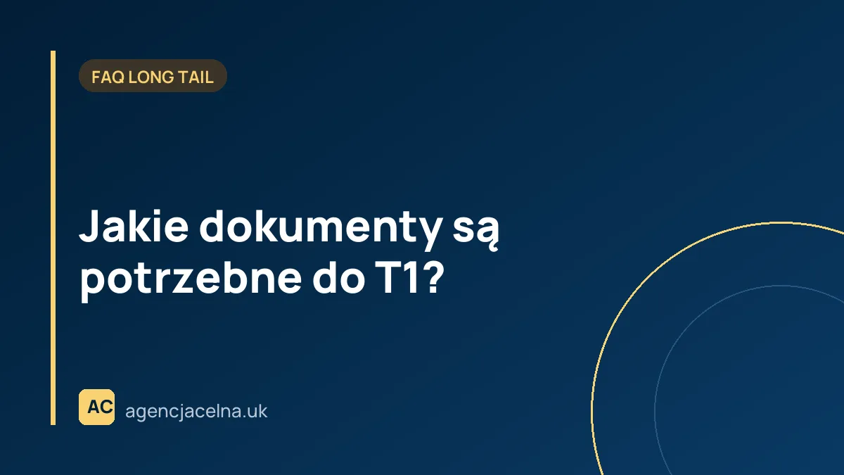 Jakie dokumenty są potrzebne do T1?