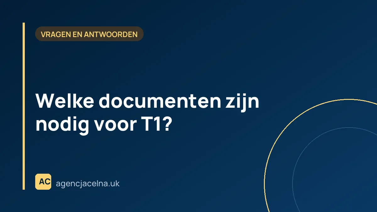 Welke documenten zijn nodig voor T1?