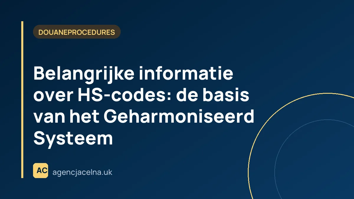 Belangrijke informatie over HS-codes: de basis van het Geharmoniseerd Systeem