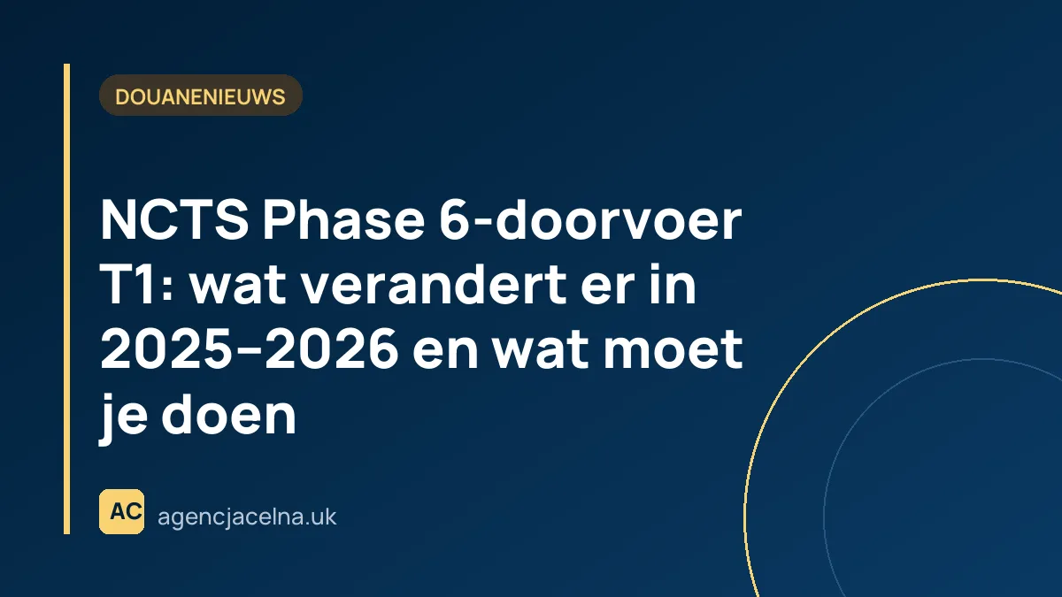 NCTS Phase 6-doorvoer T1: wat verandert er in 2025–2026 en wat moet je doen