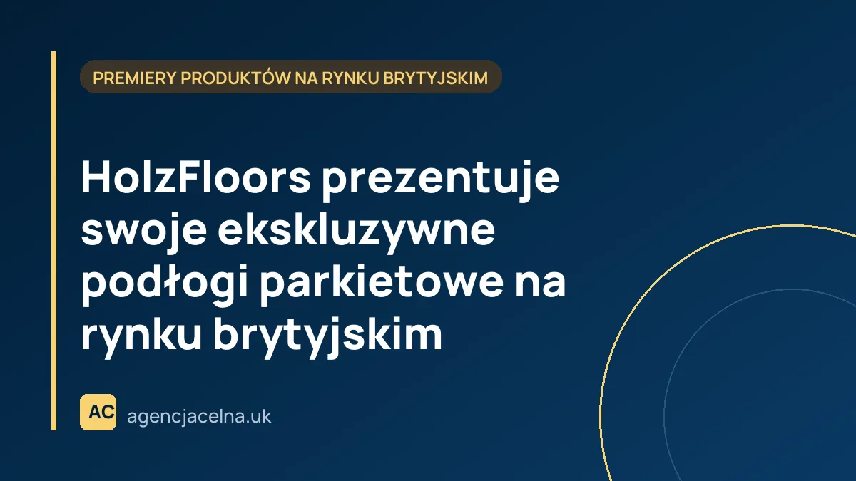 HolzFloors prezentuje swoje ekskluzywne podłogi parkietowe na rynku brytyjskim
