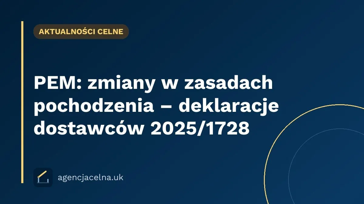 PEM: zmiany w zasadach pochodzenia – deklaracje dostawców 2025/1728