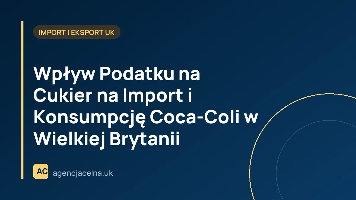 Wpływ Podatku na Cukier na Import i Konsumpcję Coca-Coli w Wielkiej Brytanii