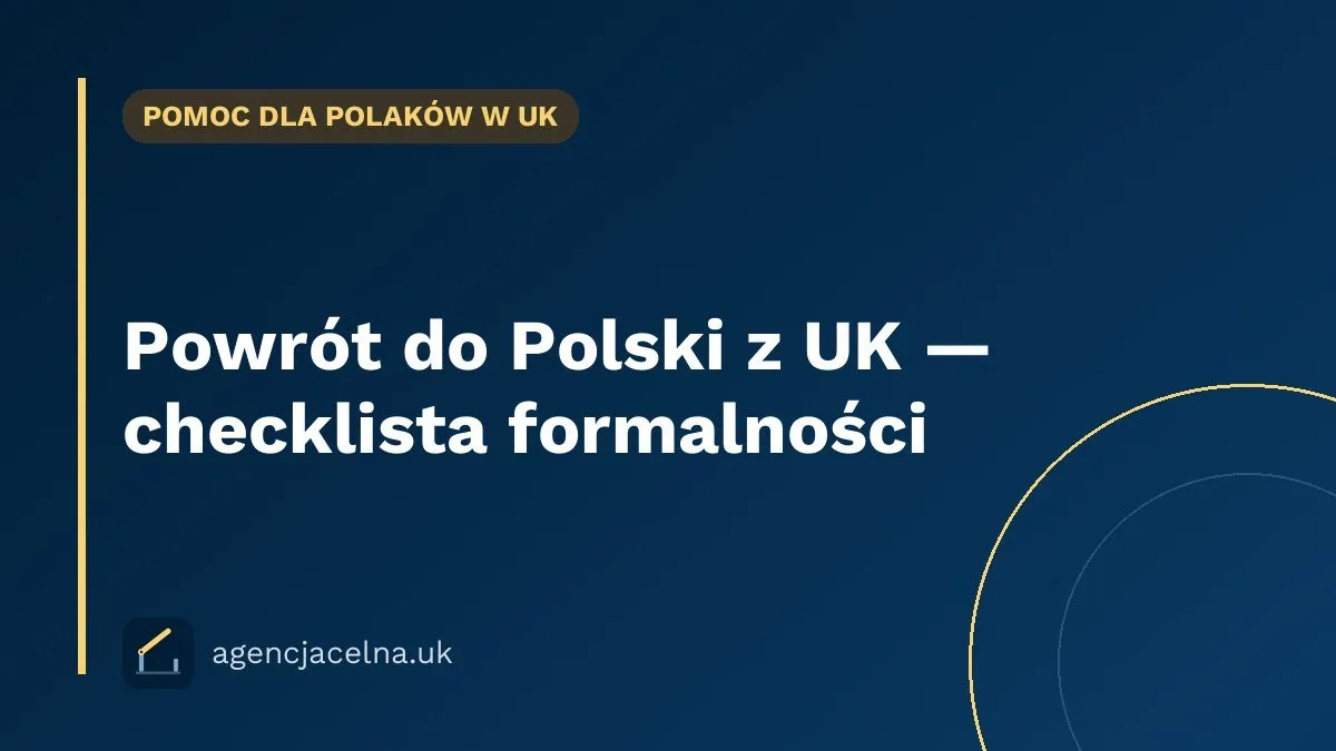 Powrót do Polski z UK — checklista formalności