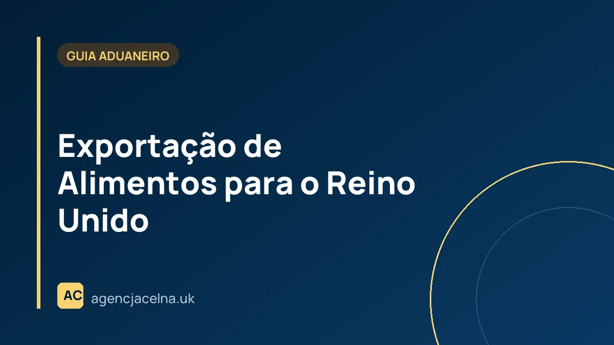 Exportação de Alimentos para o Reino Unido — Requisitos EHC, IPAFFS e Controlos SPS 2026
